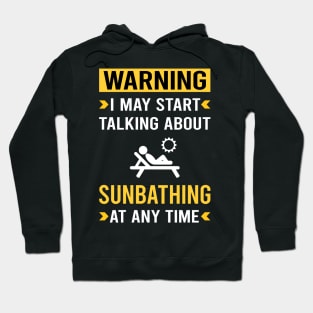 Warning Sunbathing Sunbathe Sunbath Sun Bathing Hoodie